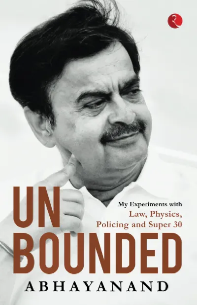 UNBOUNDED: My Experiments with Law, Physics, Policing and Super 30