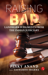 Raising The Bar:andmark Judgments from the Indian Judiciary