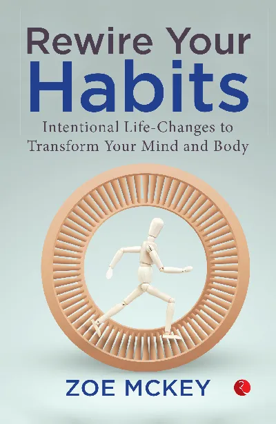 Rewire Your Habits: Intentionalife-Changes To Transform Your Mind And Body