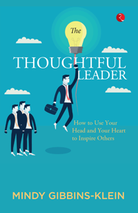 The Thoughtful Leader : How to Use Your Head and Heart to Inspire Others