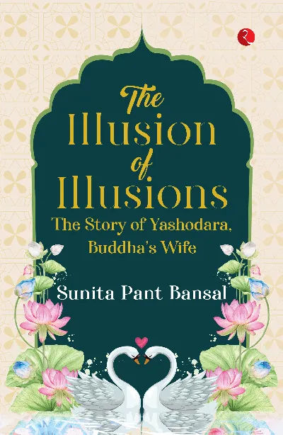 The Illusion of Illusions: The Story of Yashodhara, Buddha’s Wife