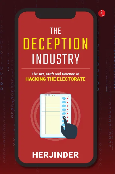 The Deception Industry: The Art, Craft and Science of Hacking the Electorate