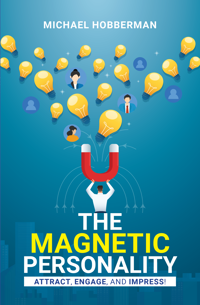 The Magnetic Personality : Attract, Engage, Impress!