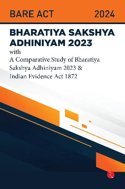 Bhartiya Sakshya Adhiniyam 2023 With a Comparative Study of Bharatiya Sakshya Adhiniyam 2023 & Indian Evidence Act 1872
