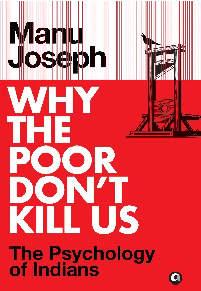 Why the Poor Don’t Kill Us: The Psychology of Indians