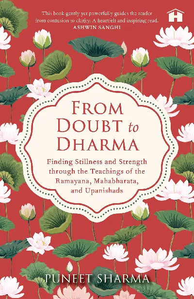 From Doubt to Dharma: Finding Stillness and Strength through the Teachings of the Ramayana, Mahabhar
