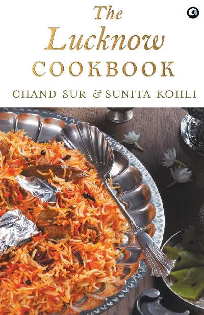 The Lucknow Cookbook: A collection of recipes that celebrates the tehzeeb and nazaakat of Lucknow