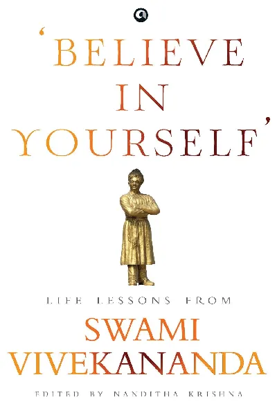 BELIEVE IN YOURSELF: LIFE LESSONS FROM VIVEKANANDA