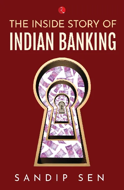 The Inside Story Of Indian Banking