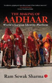 THE MAKING OF AADHAAR: World’s Largest Identity Platform