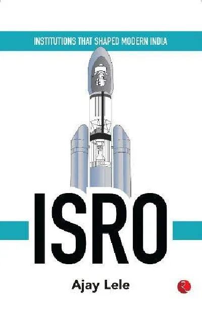 INSTITUTIONS THAT SHAPED MODERN INDIA: ISRO