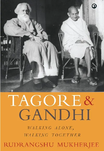 TAGORE AND GANDHI: WALKING ALONE, WALKING TOGETHER