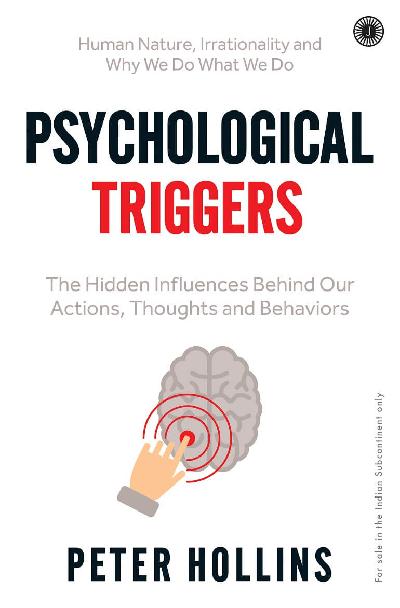 Psychological Triggers: The Hidden Influences Behind Our Actions, Thoughts and Behaviors